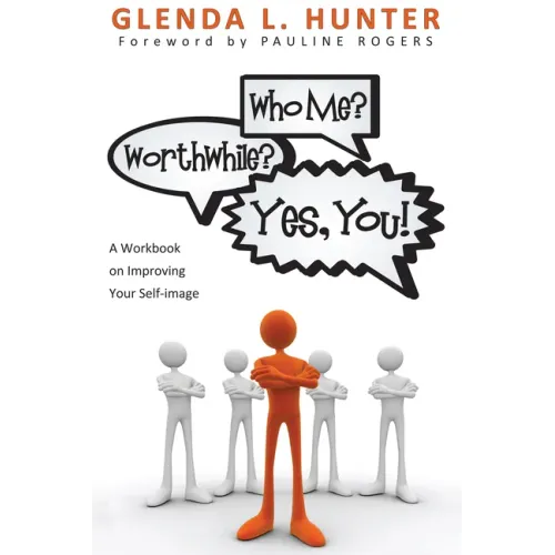 Who Me? Worthwhile? Yes, You!: A Workbook on Improving Your Self-Image
