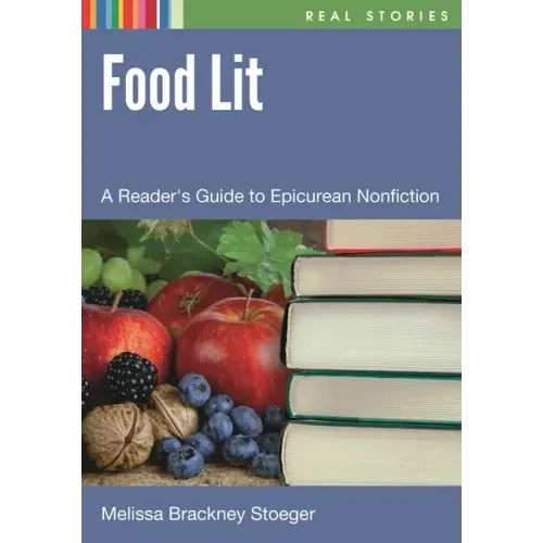 Food Lit: A Reader's Guide to Epicurean Nonfiction