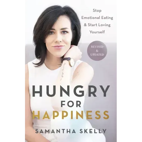 Hungry for Happiness, Revised and Updated: Stop Emotional Eating & Start Loving Yourself