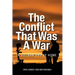 The Conflict that was a War; In Vietnam and at Home