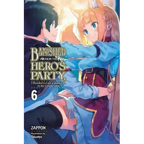 Banished from the Hero's Party, I Decided to Live a Quiet Life in the Countryside, Vol. 6 (Light Novel): Volume 6