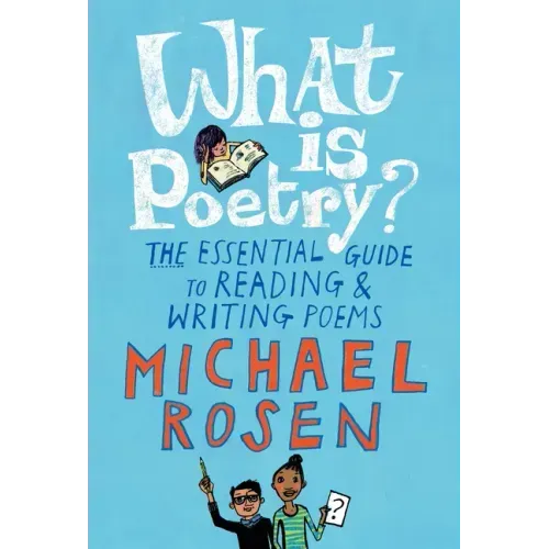 What Is Poetry?: The Essential Guide to Reading and Writing Poems