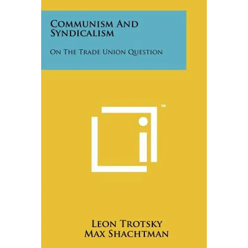 Communism and Syndicalism: On the Trade Union Question