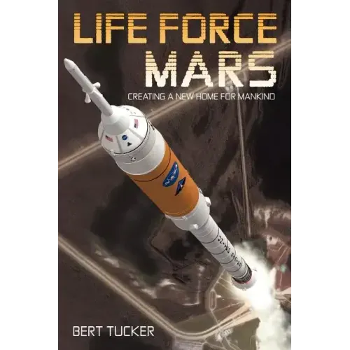 Life Force Mars: Creating a New Home for Mankind
