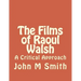 The Films of Raoul Walsh: A Critical Approach