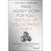 Make Money Work for You--Instead of You Working for It: Lessons from a Portfolio Manager