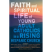 Faith and Spiritual Life of Young Adult Catholics in a Rising Hispanic Church