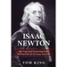 Isaac Newton: The True And Surprising Story Of The Life Of Sir Isaac Newton