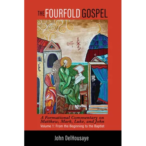 The Fourfold Gospel, Volume 1: A Formational Commentary on Matthew, Mark, Luke, and John: From the Beginning to the Baptist