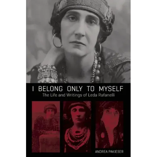 I Belong Only to Myself: The Life and Writings of Leda Rafanelli