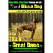 Great Dane, Great Dane Training AAA AKC Think Like a Dog - But Don't Eat Your: Here's EXACTLY How To TRAIN Your Great Dane
