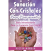 Sanación Con cristales: Guía introductoria para la curación con cristal(Libro En Español/ Crystal Healing Spanish Book Version)