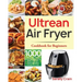 Ultrean Air Fryer Cookbook for Beginners: 1000-Day Crispy, Easy & Fresh Recipes to Fry, Bake, Grill, and Roast with Your Ultrean Air Fryer
