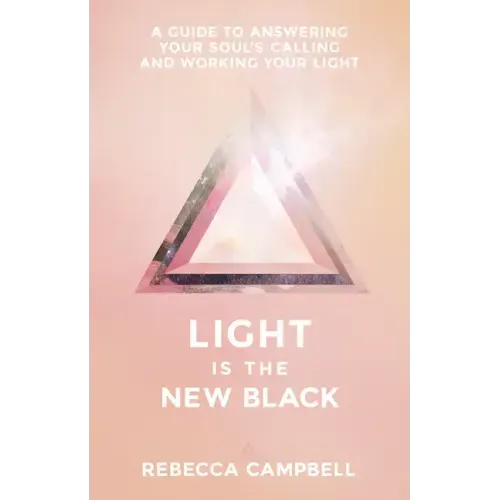 Light Is the New Black: A Guide to Answering Your Soul's Callings and Working Your Light