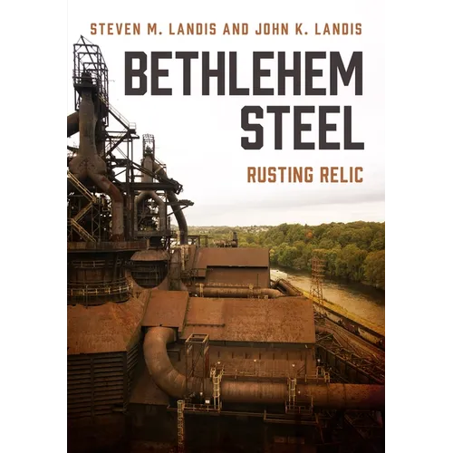 Bethlehem Steel: Rusting Relic