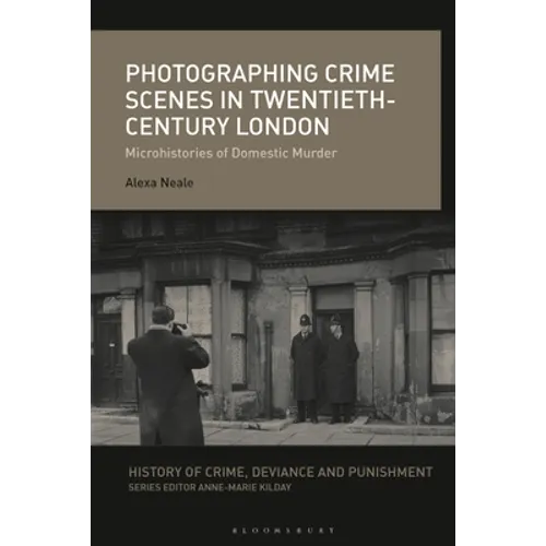 Photographing Crime Scenes in Twentieth-Century London: Microhistories of Domestic Murder