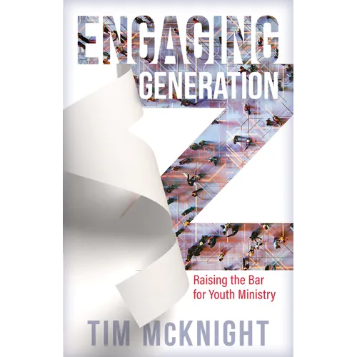 Engaging Generation Z: Raising the Bar for Youth Ministry