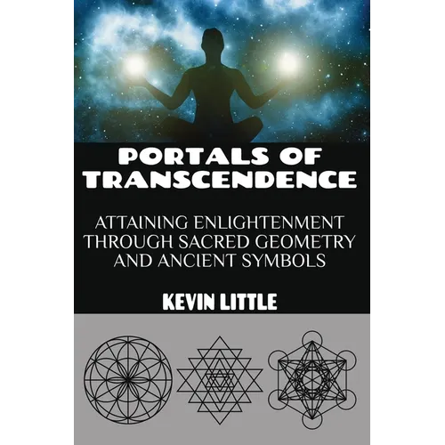 Portals of Transcendence: Attaining Enlightenment through Sacred Geometry and Ancient Symbols