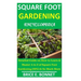 Square Foot Gardening Encyclopedia: Detailed Guide on How to Learn & Master A to Z of Square Foot Gardening (SFG) & So Much More