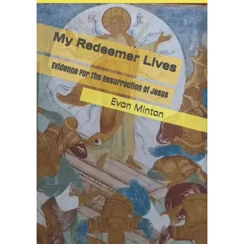 My Redeemer Lives: Evidence for the Resurrection of Jesus