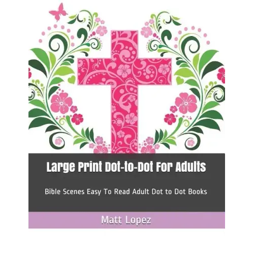 Large Print Dot-To-Dot for Adults: Bible Scenes Easy to Read Adult Dot to Dot Books