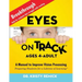 Eyes On Track; Ages 4-Adult: A Manual to Improve Vision Processing