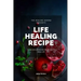 Life Healing Recipe: Your Exclusive Recipe Book for Happy Life