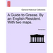 A Guide to Grasse. by an English Resident. with Two Maps.