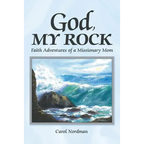 God, My Rock: Faith Adventures of a Missionary Mom