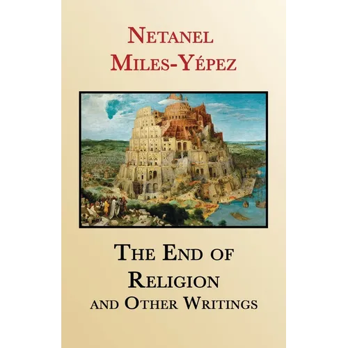 The End of Religion and Other Writings: Essays and Interviews on Religion, Interreligious Dialogue, and Jewish Renewal 1999-2019