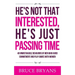 He's Not That Interested, He's Just Passing Time: 40 Unmistakable Behaviors Of Men Who Avoid Commitment And Play Games With Women
