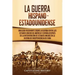 La guerra hispano-estadounidense: Una guía fascinante sobre la guerra entre los Estados Unidos de América y España después de la intervención de Estad