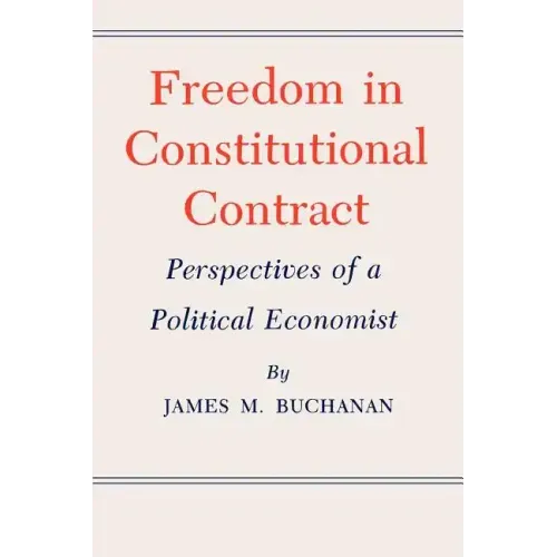 Freedom in Constitutional Contract: Perspectives of a Political Economist