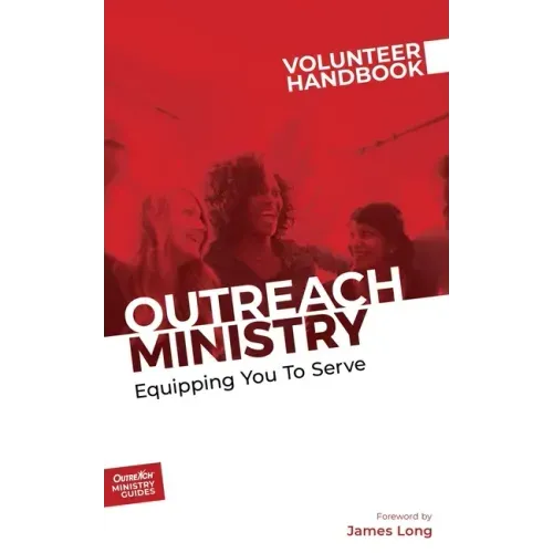 Outreach Ministry Volunteer Handbook: Equipping You to Serve