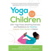 Yoga for Children: 200+ Yoga Poses, Breathing Exercises, and Meditations for Healthier, Happier, More Resilient Children