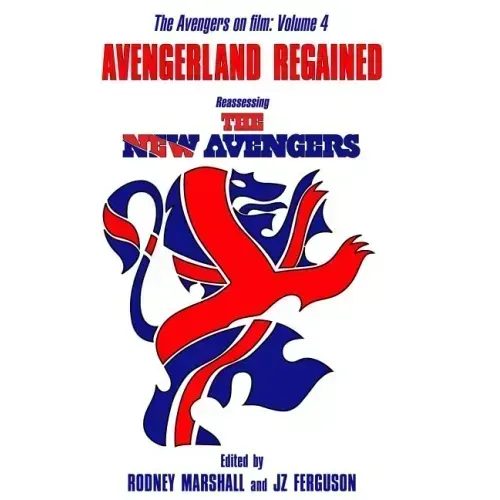 Avengerland Regained: Reassessing The New Avengers: The Avengers on Film Volume 4