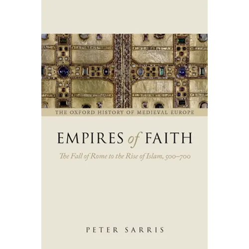 Empires of Faith: The Fall of Rome to the Rise of Islam, 500-700