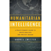 Humanitarian Intelligence: A Practitioner's Guide to Crisis Analysis and Project Design