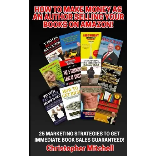 How To Make Money As An Author Selling Your Books On Amazon!: 25 Marketing Strategies To Get Immediate Book Sales Guaranteed!