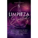 Limpieza Espiritual: Secretos De La Limpieza Del Alma De Los Que Nadie Habla Y Cómo Limpiar La Energía Negativa De Tu Casa En 7 Días