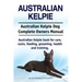 Australian Kelpie. Australian Kelpie Dog Complete Owners Manual. Australian Kelpie book for care, costs, feeding, grooming, health and training.