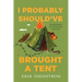I Probably Should've Brought a Tent: Misadventures of a Wilderness Instructor