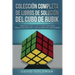 Colección Completa de Libros de Solución Del Cubo de Rubik: Cómo Resolver el Cubo de Rubik para Niños + Resolución Rápida Del Cubo de Rubik para Princ