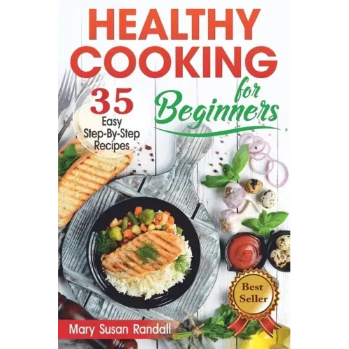 Healthy Cooking for Beginners: 35 Easy Step-by-Step Recipes