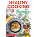 Healthy Cooking for Beginners: 35 Easy Step-by-Step Recipes