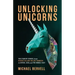 Unlocking Unicorns: Ten Startup Stories from Diverse Billion-dollar Founders in Africa, Asia, and the Middle East