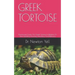 Greek Tortoise: Paramount Guide On Greek Tortoise In Relation To Their Feeding, Housing, Handling And Behavior