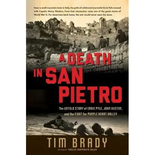 A Death in San Pietro: The Untold Story of Ernie Pyle, John Huston, and the Fight for Purple Heart Valley