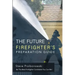 The Future Firefighter's Preparation Guide: Be the Best Firefighter Candidate You Can Be!