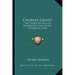 Charles Grant: The Friend of William Wilberforce and Henry Thornton (1898)